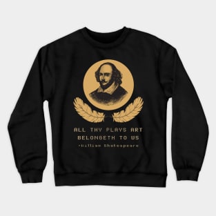 All Thy Plays Art Belongeth To Us - William Shakespeare Crewneck Sweatshirt